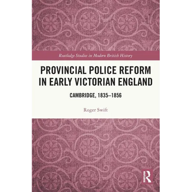 Provincial Police Reform in Early Victorian England: Cambridge, 1835-1856