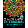 50 Amazing Mandalas Coloring Book For Adults: An Adult Coloring Book With 50 Big And Detailed Mandala Designs, High-Quality Paper, White Background, F