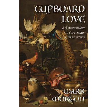 Cupboard Love: A Dictionary of Culinary Curiosities