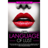 Dirty Talk: The Language of Lust - How to Talk Dirty to Your Man, Become His Sexual Obsession, Dirty Talk Your Way into His Heart & Make Your Wildest