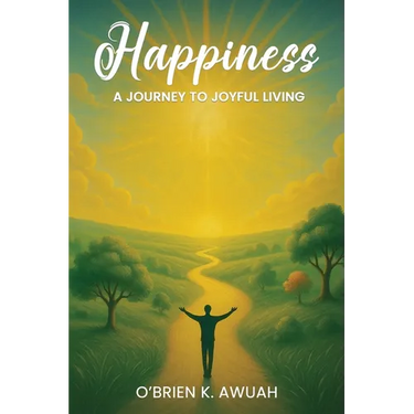 Happiness: A Journey To Joyful Living