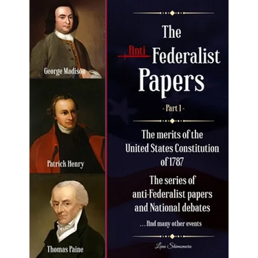 The Anti-Federalist Papers: The merits of the United States Constitution of 1787 The series of anti-Federalist papers and National debates and man