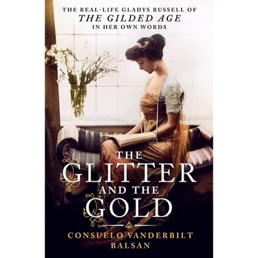 The Glitter and the Gold: The Real-Life Gladys Russell of "The Gilded Age" in Her Own Words