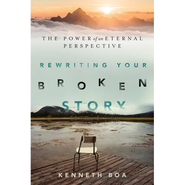 Rewriting Your Broken Story: The Power of an Eternal Perspective