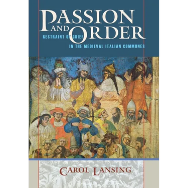 Passion and Order: Restraint of Grief in the Medieval Italian Communes