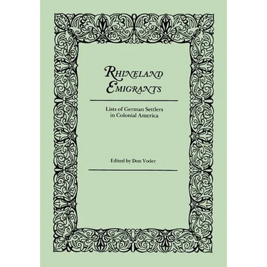 Rhineland Emigrants: Lists of German Settlers in Colonial America. Excerpted and Reprinted from Pennsylvania Folklife