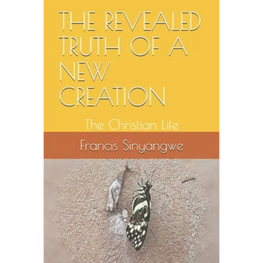 The Revealed Truth of a New Creation: The Christian Life