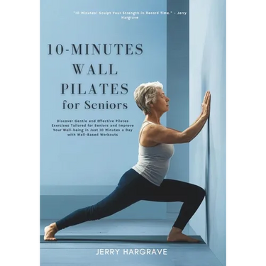 10-Minutes Wall Pilates for Seniors: Improve Your Well-being in Just 10 Minutes a Day with Wall-Based Workouts
