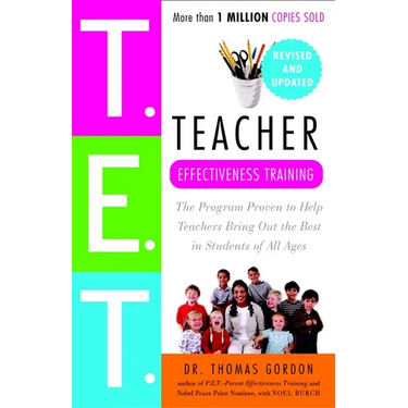 Teacher Effectiveness Training: The Program Proven to Help Teachers Bring Out the Best in Students of All Ages