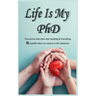 Life Is My PhD
