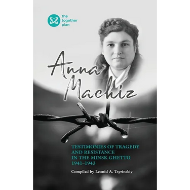 Testimonies of Tragedy and Resistance in the Minsk Ghetto 1941 - 1943