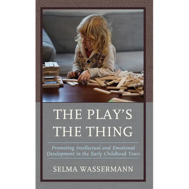 The Play's the Thing: Promoting Intellectual and Emotional Development in the Early Childhood Years