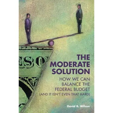 The Moderate Solution: How We Can Balance the Federal Budget (And It Isn't Even That Hard)