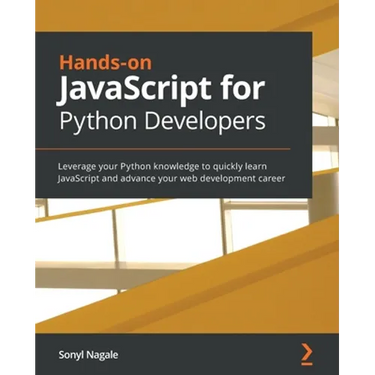 Hands-on JavaScript for Python Developers: Leverage your Python knowledge to quickly learn JavaScript and advance your web development career