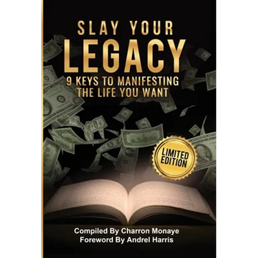 Slay Your Legacy: 9 Keys to Manifesting the Life You Want