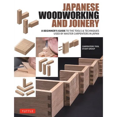 Japanese Woodworking and Joinery: A Beginner's Guide to the Tools & Techniques Used by Master Carpenters in Japan