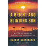 A Bright and Blinding Sun: A World War II Story of Survival, Love, and Redemption