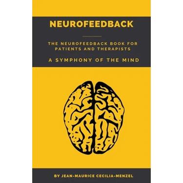Neurofeedback - The Neurofeedback Book for Patients and Therapists: A Symphony of the Mind