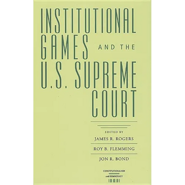 Institutional Games and the U.S. Supreme Court