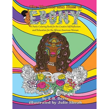 The Rhymes and Hues of Ebony: A Poetic Coloring Book for the Creative Self-Reflection and Relaxation of the African American Woman