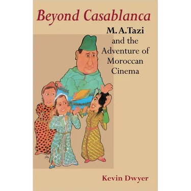 Beyond Casablanca: M.A. Tazi and the Adventure of Moroccan Cinema