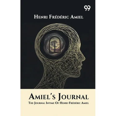 Amiel's Journal: The Journal Intime Of Henri-Frederic Amiel