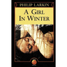 A Girl in Winter: Philip Larkin's Quiet Masterpiece of Loneliness and Lost Innocence