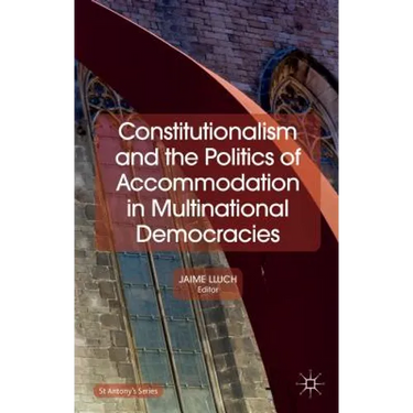 Constitutionalism and the Politics of Accommodation in Multinational Democracies