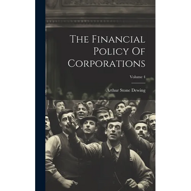 The Financial Policy Of Corporations; Volume 4