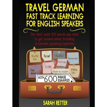 Travel German: Fast Track Learning for English Speakers: The most used 100 words you need to get around when traveling in German spea
