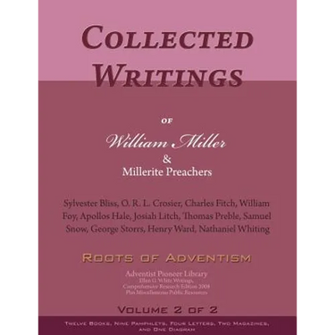 Collected Writings of William Miller & Millerite Preachers, Vol. 2 of 2: Roots of Adventism
