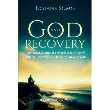 God and Recovery: A 90-Day Devotional Towards A Journey Of Healing, Recovery, And Restoration With God: Volume 1: Growth