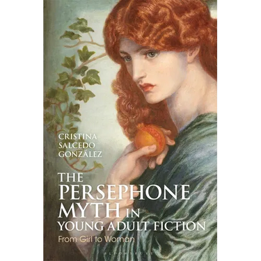 The Persephone Myth in Young Adult Fiction: From Girl to Woman