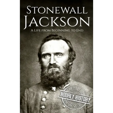 Stonewall Jackson: A Life from Beginning to End
