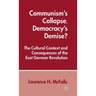 Communism's Collapse, Democracy's Demise?: The Cultural Context and Consequences of the East German Revolution