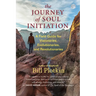 The Journey of Soul Initiation: A Field Guide for Visionaries, Evolutionaries, and Revolutionaries
