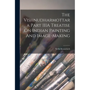 The Vishnudharmottara Part IIIA Treatise On Indian Painting And Image-Making