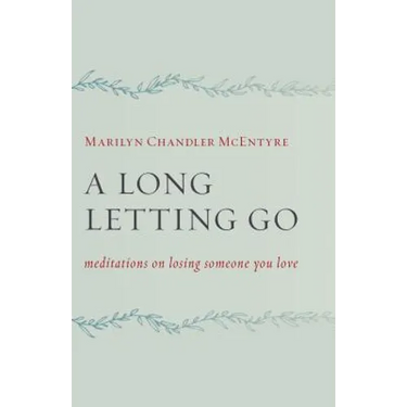 A Long Letting Go: Meditations on Losing Someone You Love