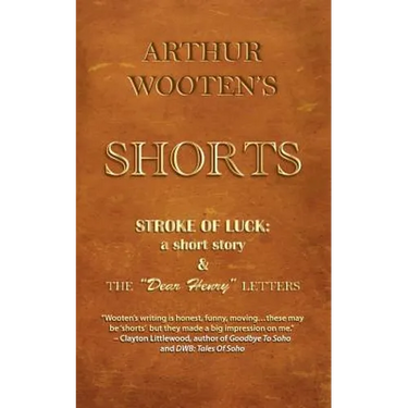 Arthur Wooten's Shorts: Stroke Of Luck: a short story & The "Dear Henry" Letters