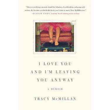 I Love You and I'm Leaving You Anyway: A Memoir