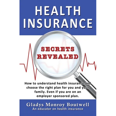 Health Insurance Secrets Revealed: How to understand health insurance and choose the right plan for you and your family. Even if you are on an employe