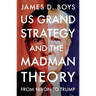 Us Grand Strategy and the Madman Theory: From Nixon to Trump