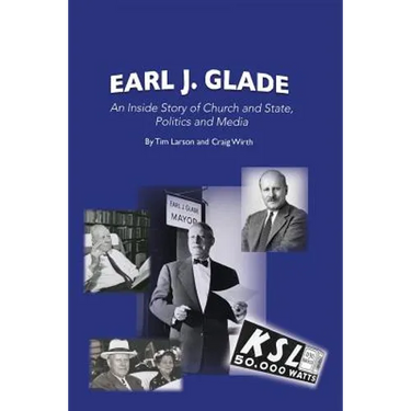 Earl J. Glade: An Inside Story of Church and State, Politics, and Media