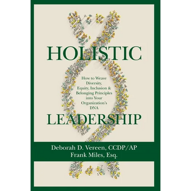 Holistic Leadership: How to Weave Diversity, Equity, Inclusion & Belonging Principles into Your Organization's DNA