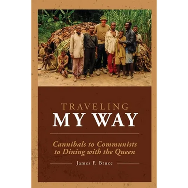 Traveling My Way: Cannibals to Communists to Dining with the Queen