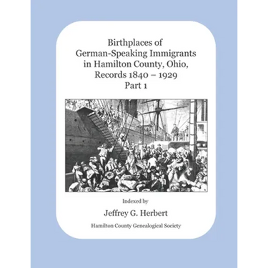 Birthplaces of German-Speaking Immigrants in Hamilton County, Ohio, Records 1840 - 1929: Part 1