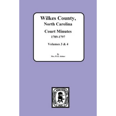 Wilkes County, North Carolina Court Minutes, 1789-1797, Vols. 3&4