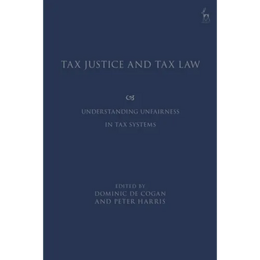 Tax Justice and Tax Law: Understanding Unfairness in Tax Systems