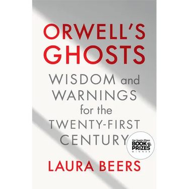Orwell's Ghosts: Wisdom and Warnings for the Twenty-First Century