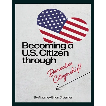 Becoming a U.S. Citizen through Derivative Citizenship: A Step-by-Step Guide to Understanding Your Path to U.S. Citizenship by Derivation